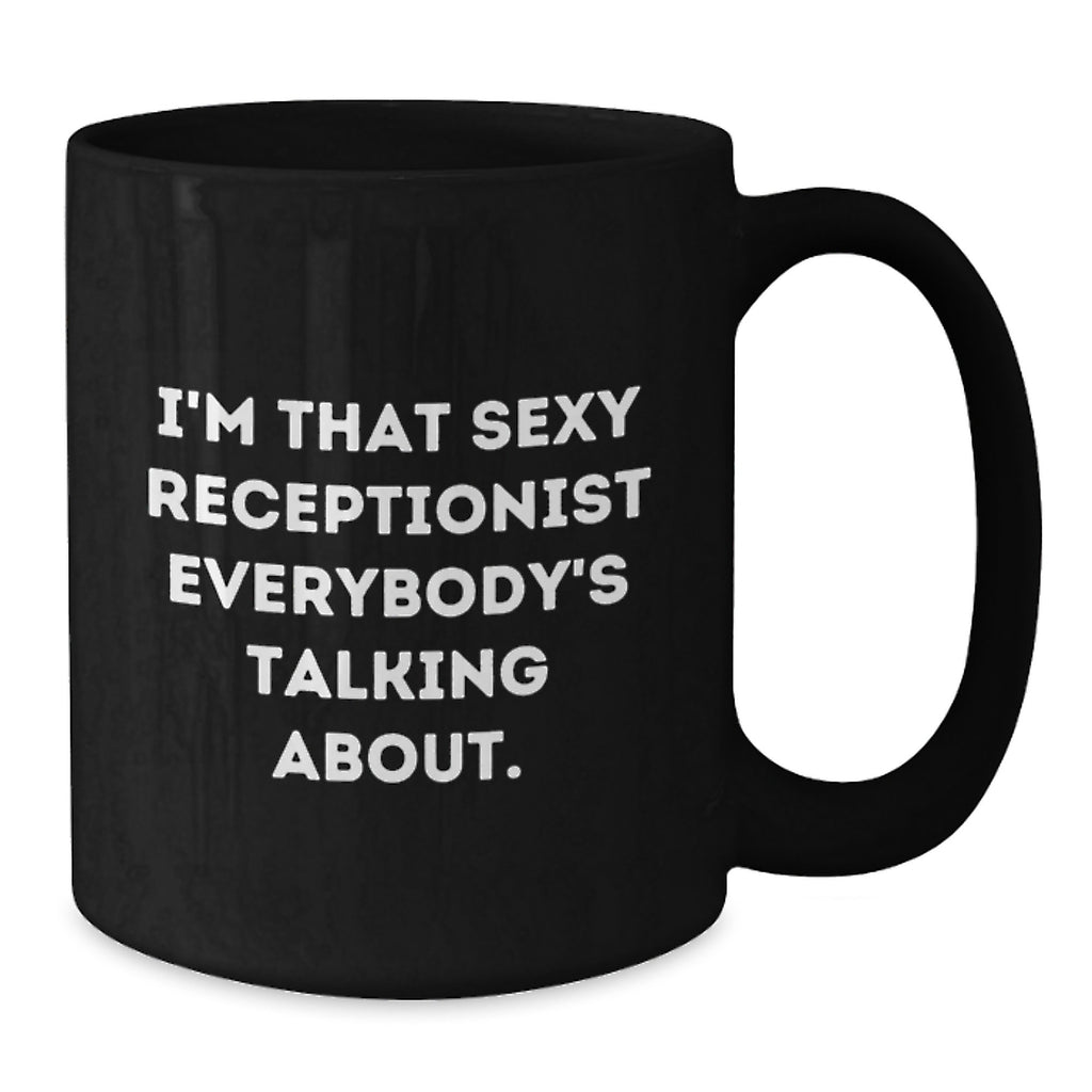 Funny Receptionist Gifts from Friends for Men and Women - Black Coffee Mug, I'm That Sexy 'Receptionist' Everybody's Talking About. - Additional