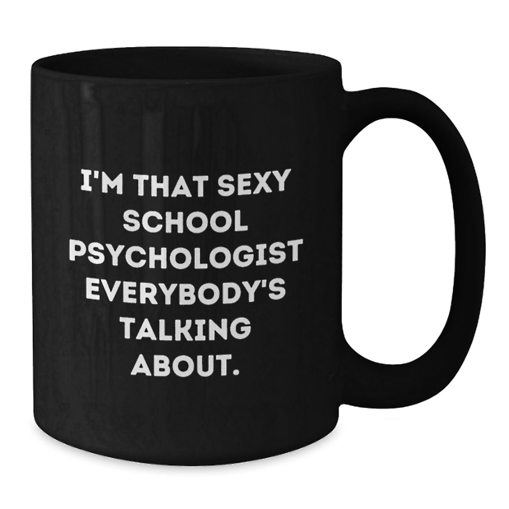 Funny Gifts from Friends for School Psychologist Graduation Unique Mugs, I'm That Sexy School Psychologist Everybody's Talking About, Black Coffee Mug Gifts - Additional