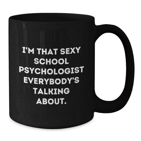 Image of Funny Gifts from Friends for School Psychologist Graduation Unique Mugs, I'm That Sexy School Psychologist Everybody's Talking About, Black Coffee Mug Gifts - Additional