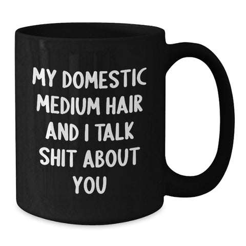 Image of Domestic Medium Hair Cat Lovers Funny Quote Gifts from Friends for Birthday, Black Coffee Mug, 11oz or 15oz - Additional