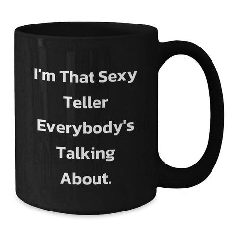 Image of Funny Teller Gifts for Men, Women, Family and Friends - I'm That Sexy Teller Everybody's Talking About. Black Coffee Mug - Additional