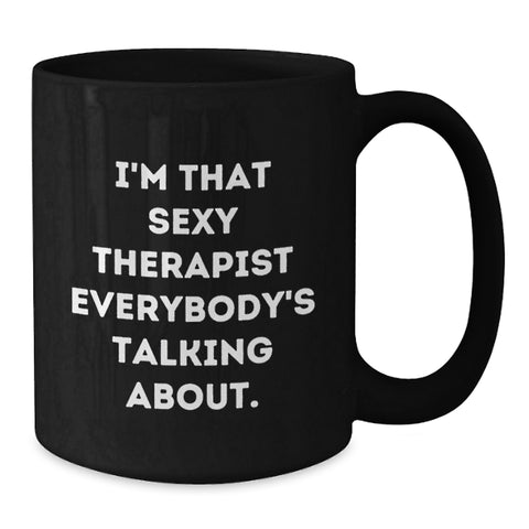 Image of Funny Therapist Gifts from Friends, Unique Graduation Unique Gifts for Therapist Men, Black Coffee Mug 'I'm That Sexy Therapist Everybody's Talking About. - Additional