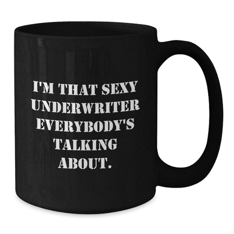 Image of Funny Graduation Unique Gifts from Friends for Underwriter - I'm That Sexy Underwriter Everybody's Talking About. Black Coffee Mug - Additional