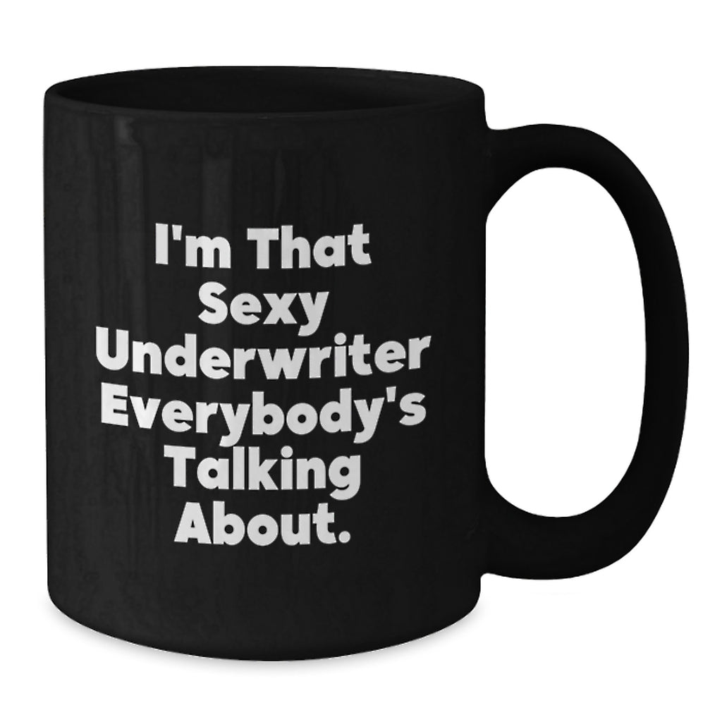 Funny Underwriter Gifts from Friends for Graduation Unique Black Coffee Mugs, 'I'm That Sexy Underwriter Everybody's Talking About.' - Additional