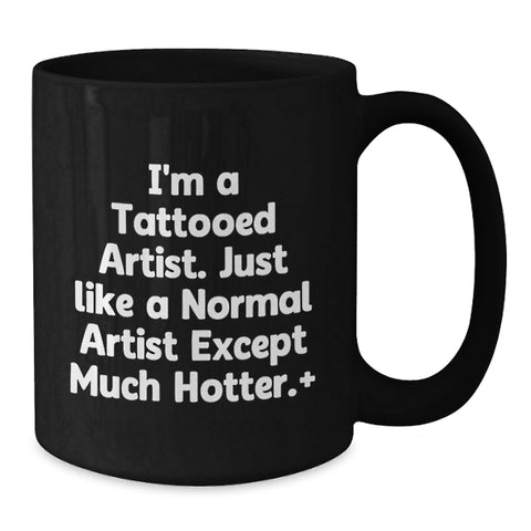 Image of Funny Artist Gifts for Artist Friends - I'm A Tattooed Artist Mugs for Graduation - Additional