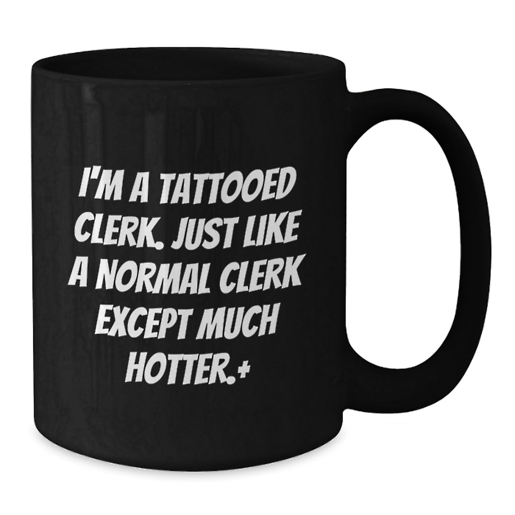 Funny Clerk Gifts for Men - Black Coffee Mug with I'm A Tattooed Clerk - Additional