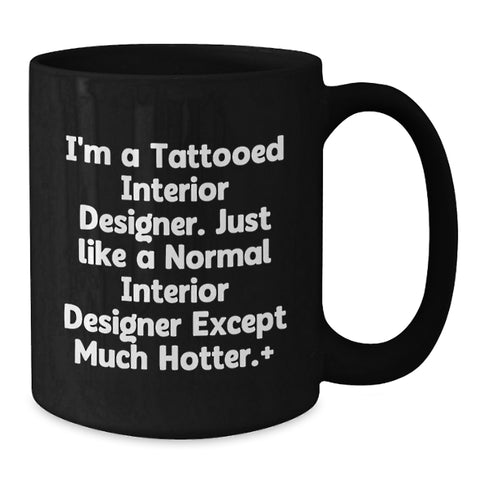 Image of Funny Interior Designer Gifts from Men to Interior Designer Friends on Birthday with Hot Quote, Black Coffee Mug for Coffee Lovers - Additional
