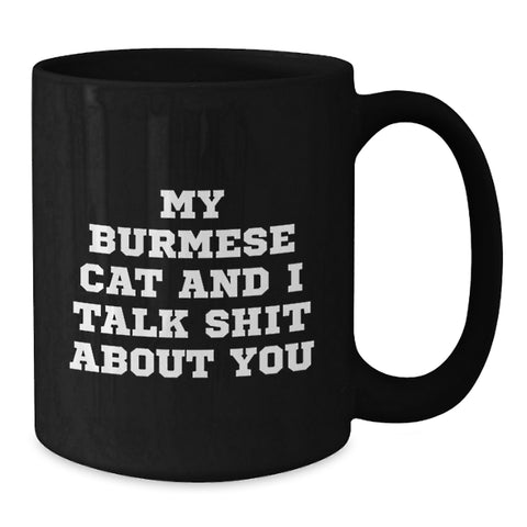 Image of Funny Burmese Cat Lover Gifts from Friends for Graduation Unique Gifts, My Burmese Cat And I Talk Shit About You Quote Black Coffee Mug - Additional