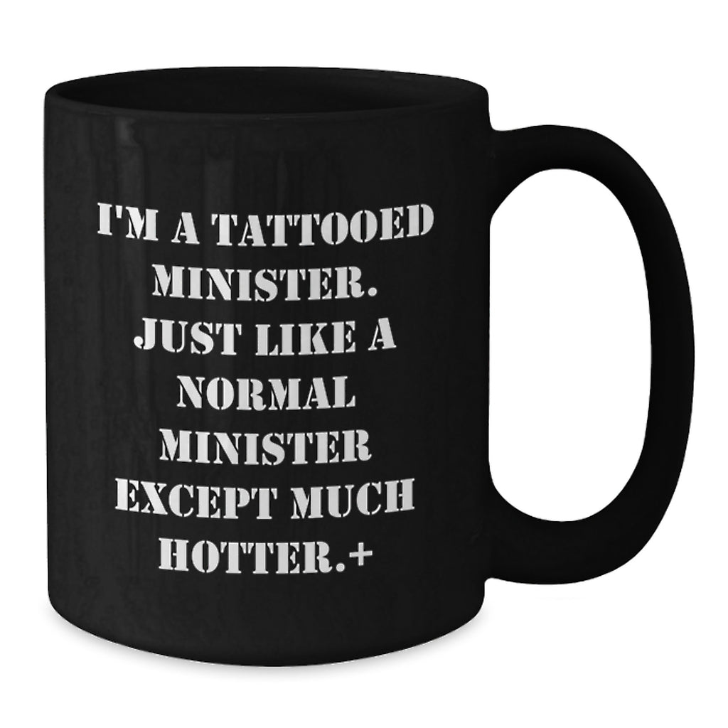 Funny Minister Gifts for Birthday, I'm A Tattooed Minister Except Much Hotter., Black Coffee Mug from Friends - Additional