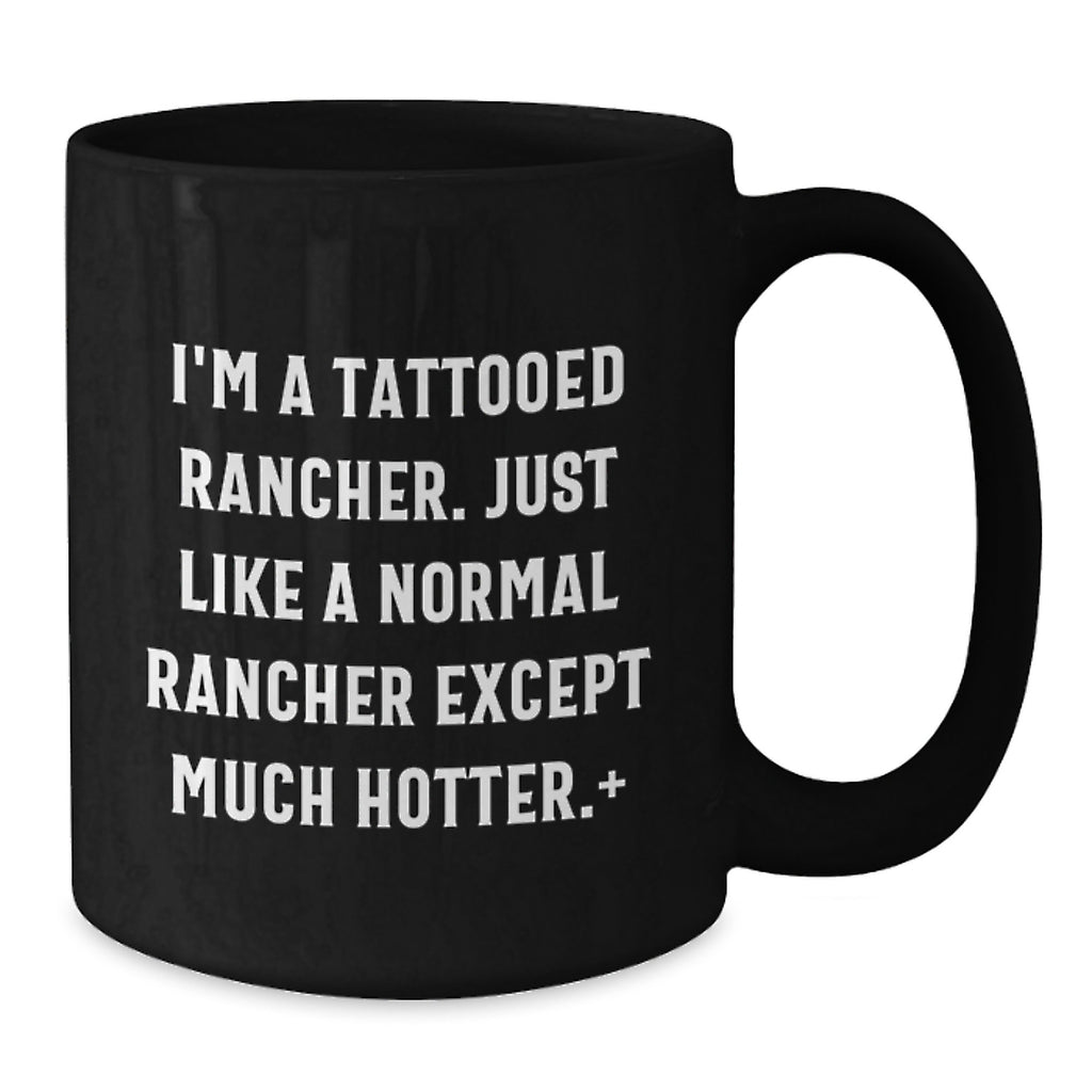 Funny Rancher Gifts for Men, Graduation Unique Gifts from Friends or Family, Black Coffee Mug with 'I'm A Tattooed Rancher' - Additional
