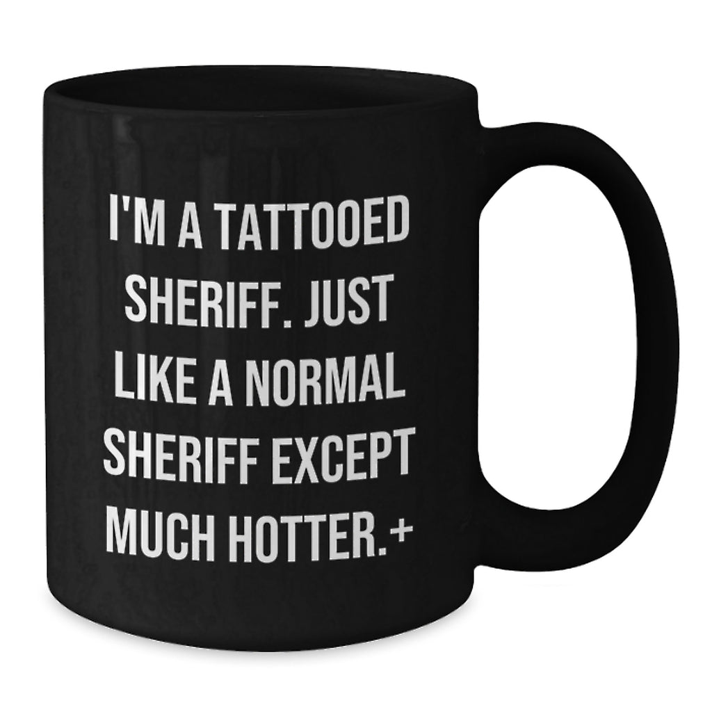Sheriff Gifts for Birthday - Funny Quote - Black Coffee Mug for Men, Women, Friends, Coworkers, Family, from Sheriff Enthusiasts - Additional