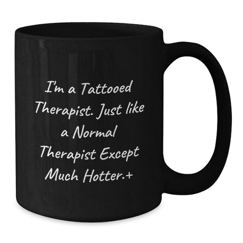 Image of Funny Tattoed Therapist Gifts, 'I'm A Tattooed Therapist Except Much Hotter', Black Coffee Mugs for Therapist Colleagues, Graduation Unique Gifts from Friends - Additional