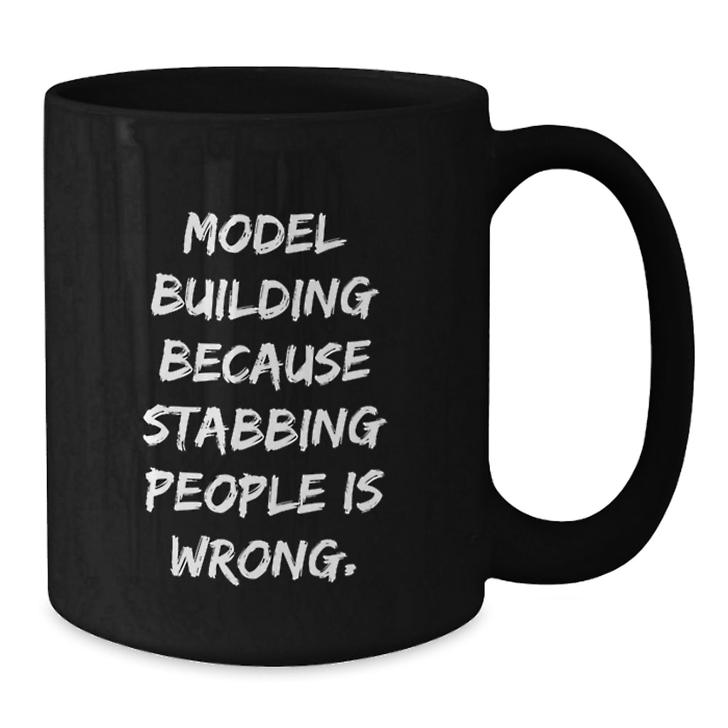 Funny Model Building Gifts for Men, Black Coffee Mugs with Inspirational Quote from Model Building Because Stabbing People Is Wrong., Gifts for Model Building Enthusiasts on Graduation Day - Additional