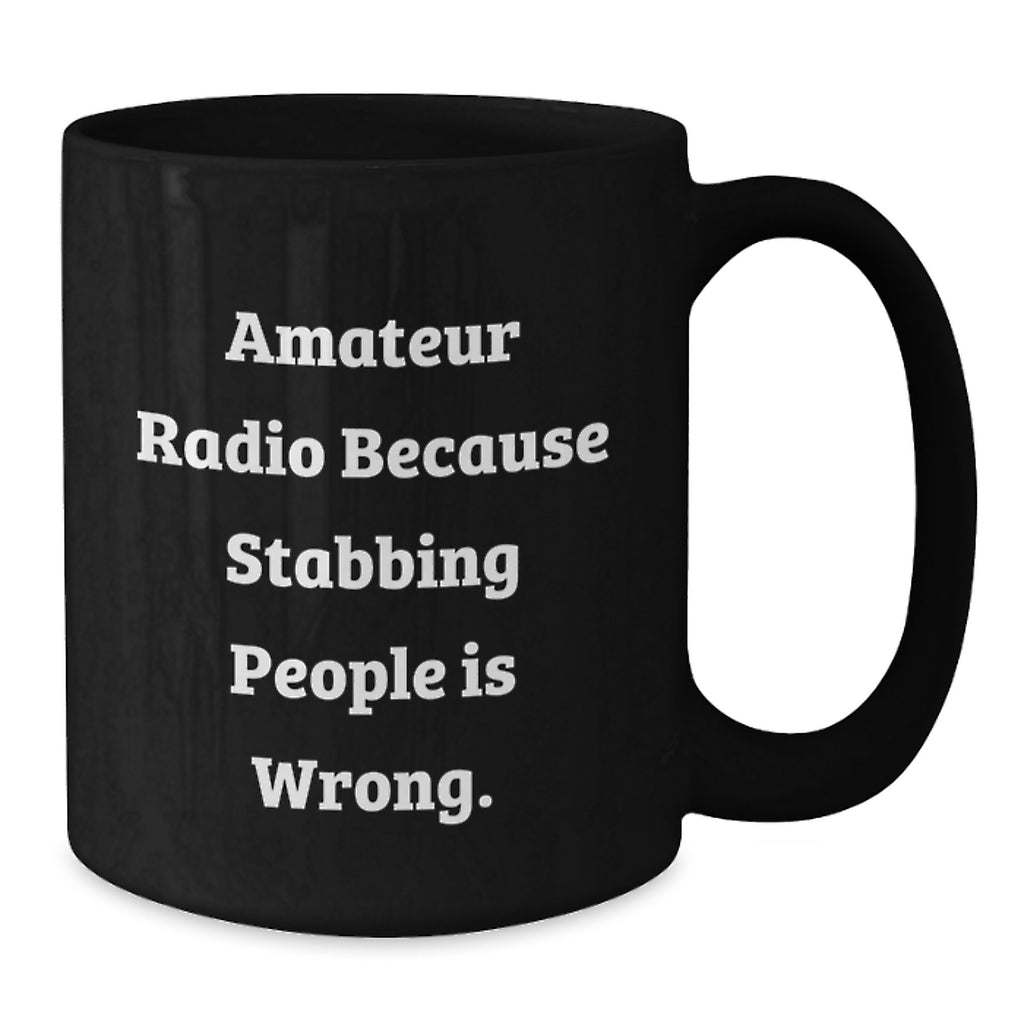 Funny Amateur Radio Gifts for Men, Graduate Unique Black Coffee Mug with 'Amateur Radio Because Stabbing People Is Wrong' Quote, Microwave Dishwasher Safe - Additional