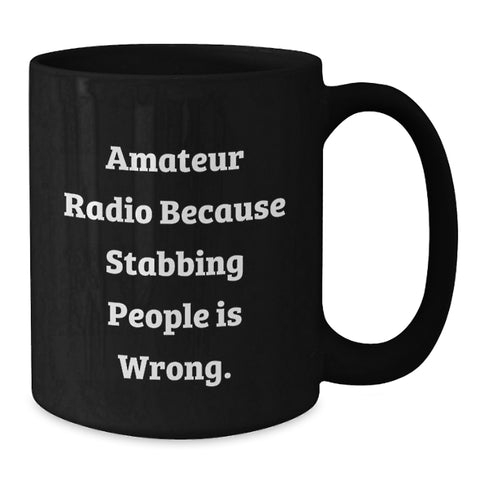 Image of Funny Amateur Radio Gifts for Men, Graduate Unique Black Coffee Mug with 'Amateur Radio Because Stabbing People Is Wrong' Quote, Microwave Dishwasher Safe - Additional