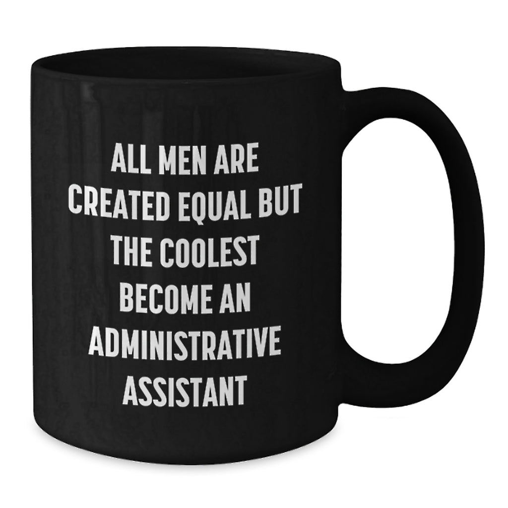 Funny Administrative Assistant Gifts for Black Coffee Mug - 'All Men Are Created Equal But The Coolest Become An Administrative Assistant' from Friends for Graduation - Additional