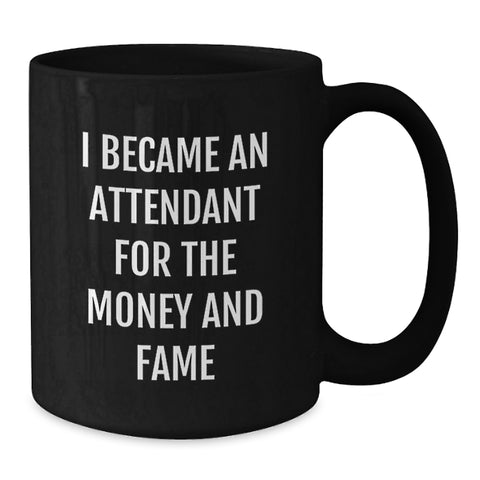 Image of Funny Attendant Gifts, Black Coffee Mug, 'I Became An Attendant For The Money And Fame' Quote, Perfect Graduation Unique Gifts from Friends to Attendant. - Additional