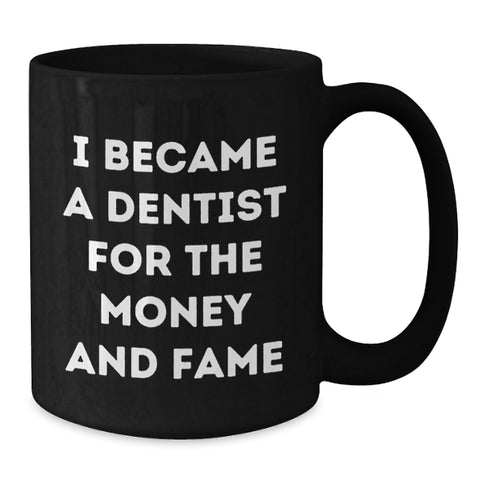 Image of Funny Dentist Graduation Unique Gifts from Friends, Black Coffee Mug for Men, Women, Family, or Coworkers, I Became A Dentist For The Money And Fame - Additional