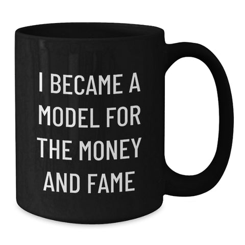 Image of Funny Model Gifts for Men, Women Friends - Black Coffee Mug I Became A Model For The Money And Fame - Additional