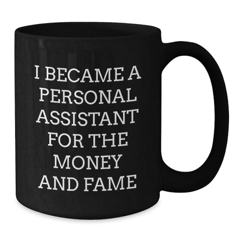 Image of Funny Inspirational Personal Assistant Gifts from Friends to Family - Unique Black Coffee Mug for Graduation, I Became A Personal Assistant For The Money And Fame - Additional