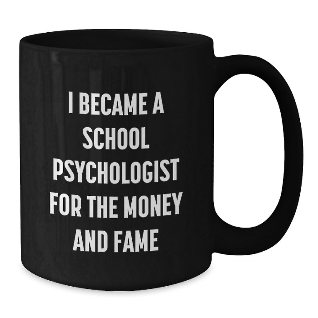 Funny School Psychologist Gifts from Friends, Black Coffee Mug for Women, Graduation Unique Gifts for Men and Women, I Became A School Psychologist For The Money And Fame - Additional