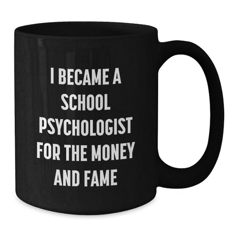 Image of Funny School Psychologist Gifts from Friends, Black Coffee Mug for Women, Graduation Unique Gifts for Men and Women, I Became A School Psychologist For The Money And Fame - Additional