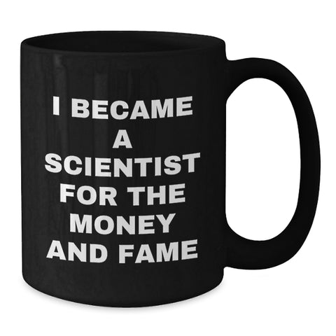 Image of Funny Scientist Gift Ideas for Men and Women - 'I Became A Scientist For The Money And Fame' Black Coffee Mug - Additional