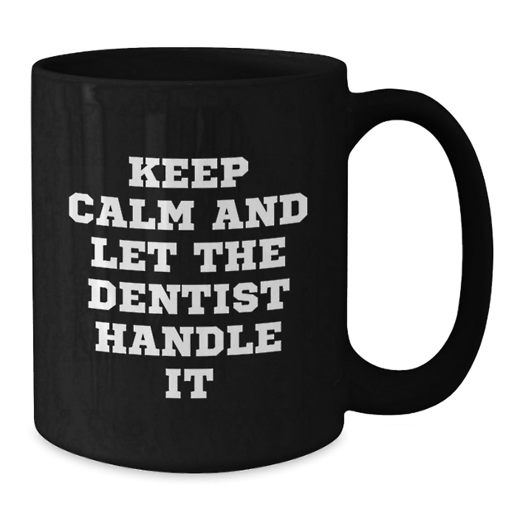 Funny Dentist Gifts for Dentists, Black Coffee Mugs, Keep Calm And Let The Dentist Handle It, Unique Graduation Gifts from Friends, Family or Coworkers to Dentist - Additional