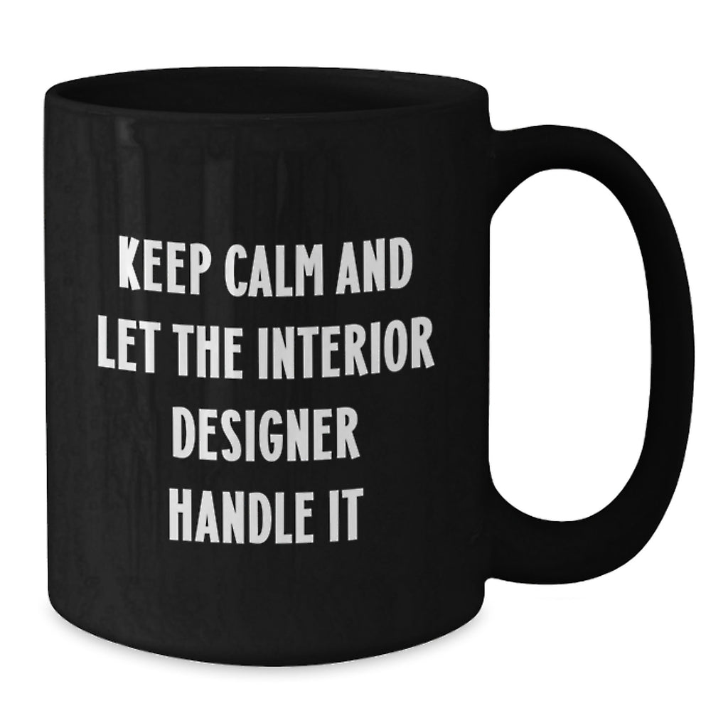 Funny Interior Designer Gifts, Graduation Unique Mugs from Friends to Women Interior Designers, Keep Calm And Let The Interior Designer Handle It Black Coffee Mug - Additional