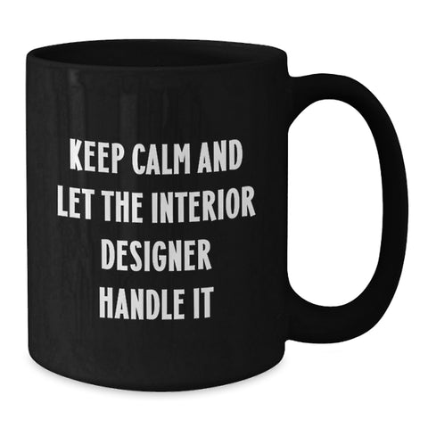 Image of Funny Interior Designer Gifts, Graduation Unique Mugs from Friends to Women Interior Designers, Keep Calm And Let The Interior Designer Handle It Black Coffee Mug - Additional