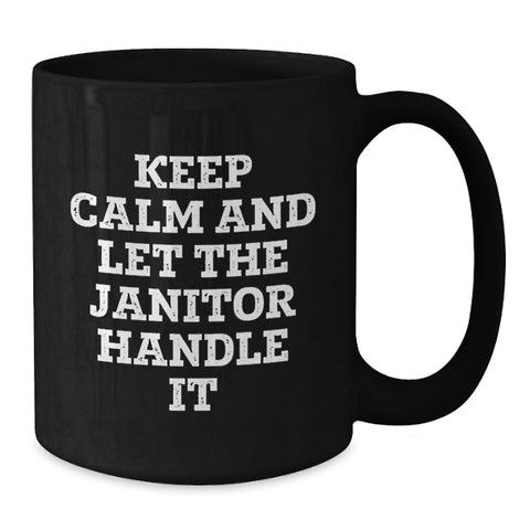 Image of Funny Janitor Gifts for Men from Friends on Graduation Unique Occasion, Keep Calm And Let The Janitor Handle It Black Coffee Mug - Additional