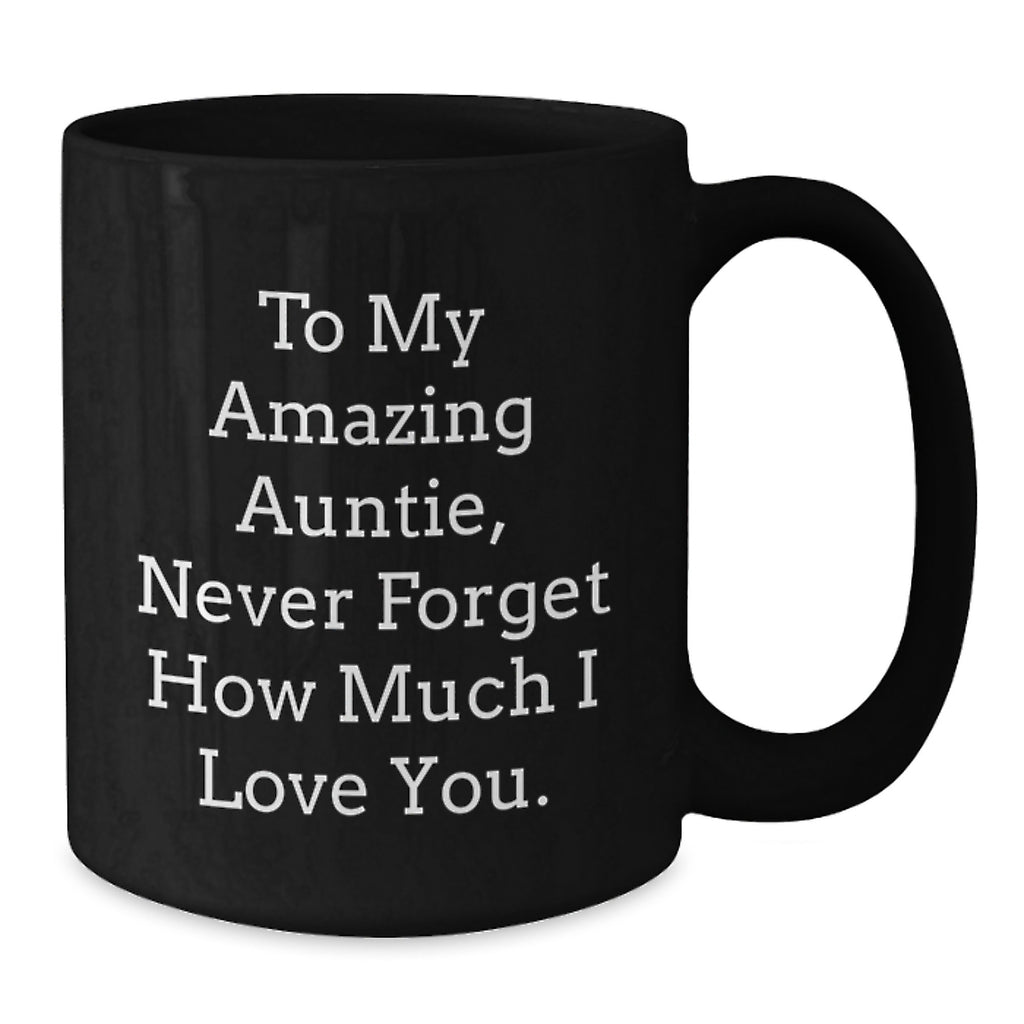 Gifts from Family to My Amazing Auntie, Inspirational Quotes Black Coffee Mug, Never Forget How Much I Love You - Graduation Unique Gifts for Auntie - Additional
