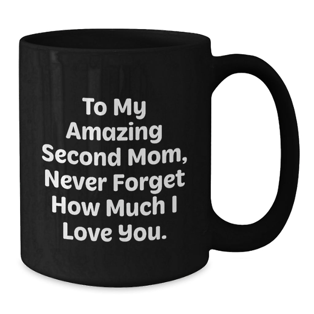 Funny Second Mom Gifts, Gifts from Family to Second Mom, Black Coffee Mug with 'To My Amazing Second Mom, Never Forget How Much I Love You.' Quote for Graduation Unique Gifts - Additional
