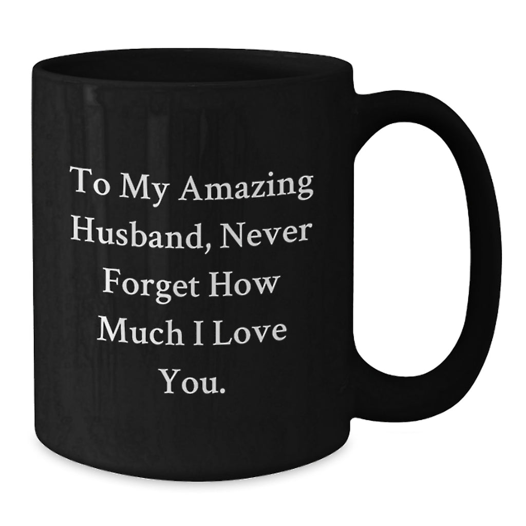 Funny Husband Gifts for Men on Graduation from Wife, Unique Black Coffee Mug with 'To My Amazing Husband, Never Forget How Much I Love You.' Quote - Additional