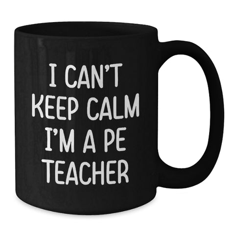 Image of Funny PE Teacher Gifts for Men, Gifts from Dad to PE Teacher, I Can't Keep Calm I'm A Pe Teacher Black Coffee Mug for Graduation Unique Gifts - Additional