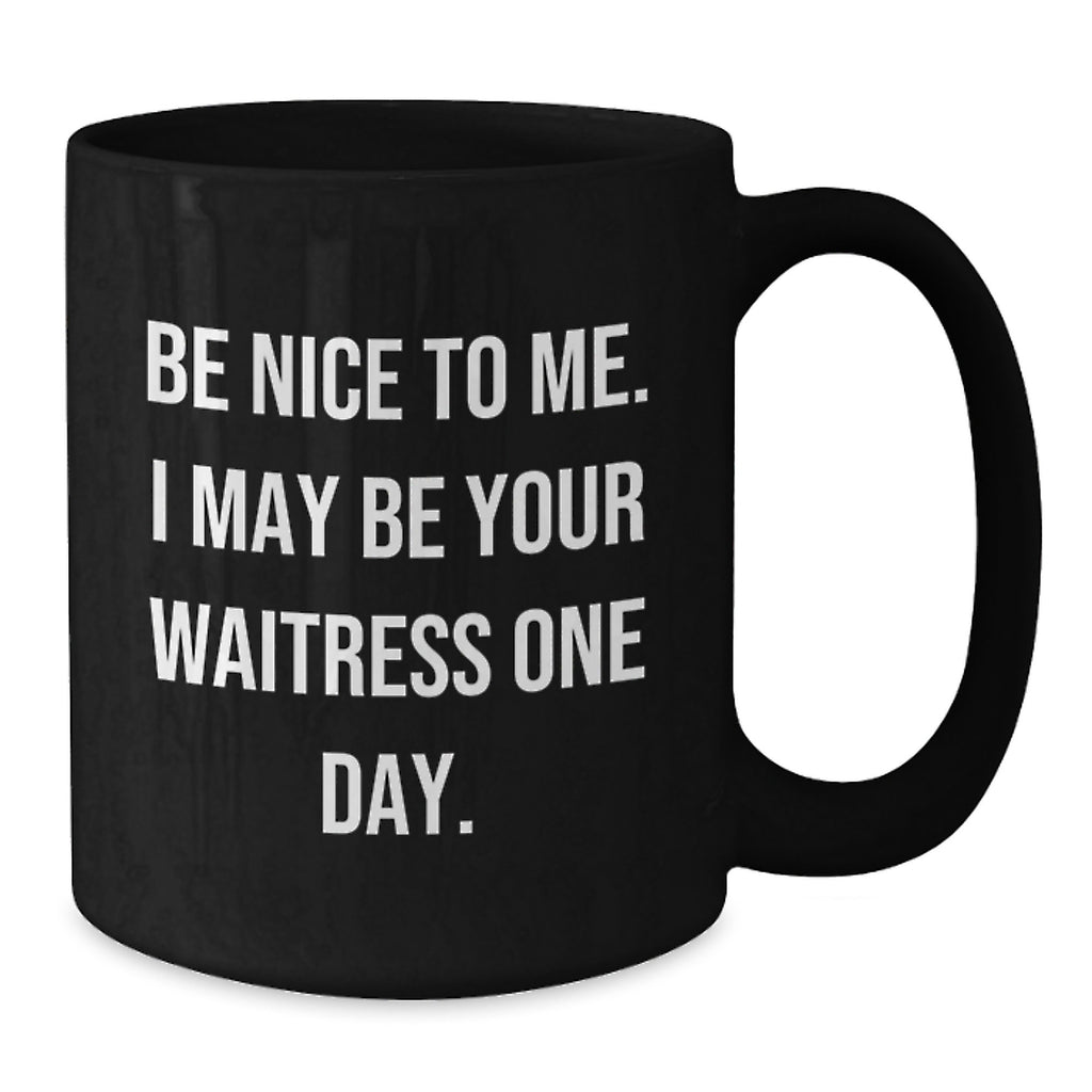 Funny Waitress Gifts, Black Coffee Mug for Waitress, 'Be Nice To Me. I May Be Your Waitress One Day.' Funny Graduation Unique Gifts from Friends to Men, Women, Family - Additional