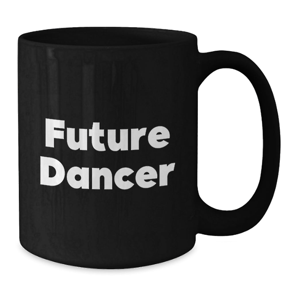 Funny Future Dancer Gifts from Family and Friends - Black Coffee Mug, Dancer Quote, Birthday Unique Gifts for Dancer - Additional