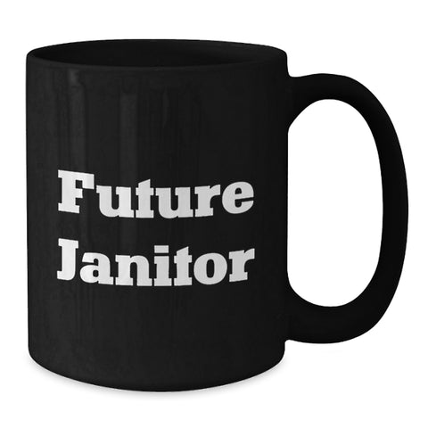 Image of Funny Janitor Quote Black Coffee Mug, Gifts from Friends to Future Janitor, Janitor Birthday Unique Gifts - Additional