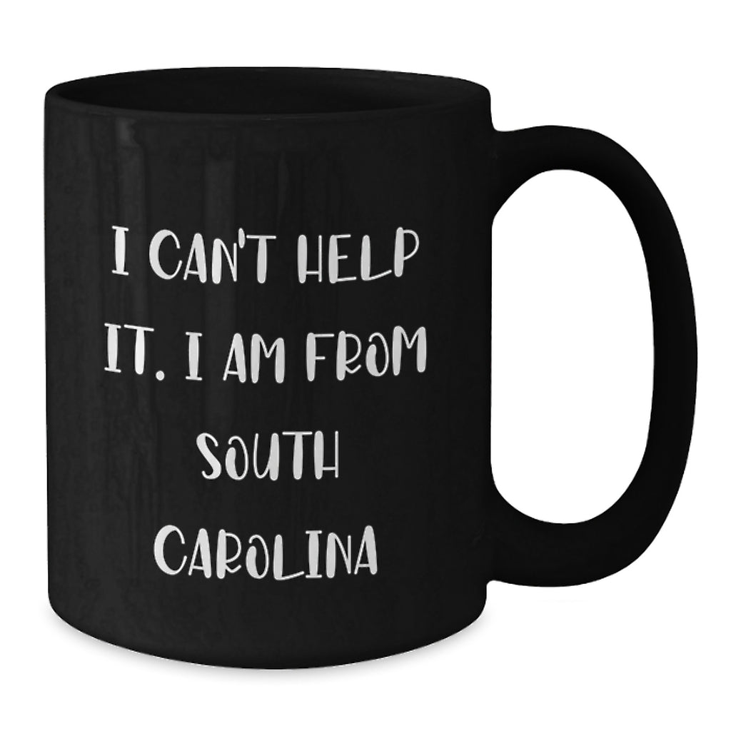 Funny South Carolina Black Coffee Mug Gifts from Friends and Family - 'I Can't Help It. I Am From South Carolina' - Unique Graduation Gift for South Carolina Men and Women - Additional