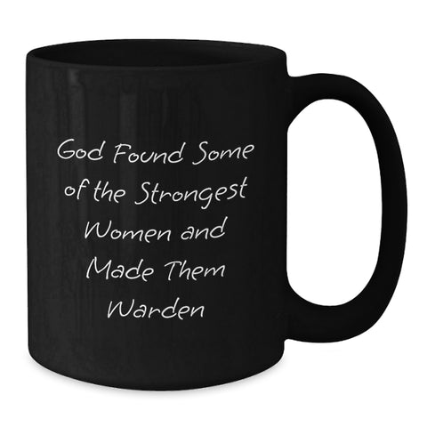 Image of Funny Gift for Warden Women - Black Coffee Mug, 'God Found Some Of The Strongest Women And Made Them Warden' Quote, Unique Gifts from Friends, Family, Coworkers, - Additional