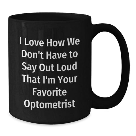 Image of Funny Optometrist Gifts from Family - I Love How We Don't Have To Say Out Loud That I'm Your Favorite Optometrist Christmas Unique Mugs for Optometrist Men Women Friends Coworkers - Additional