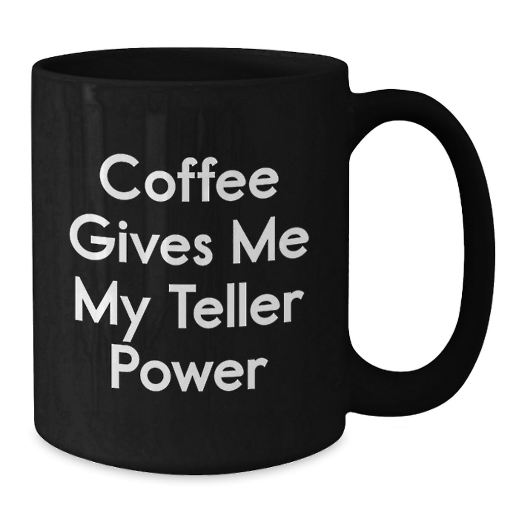 Funny Teller Gifts from Friends for Teller Enthusiasts, Black Coffee Mug with Coffee Gives Me My Teller Power Quote, Graduation Unique Gifts, Teller Accessories - Additional