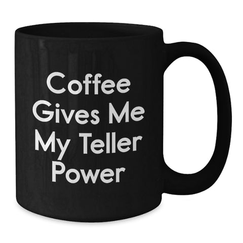 Image of Funny Teller Gifts from Friends for Teller Enthusiasts, Black Coffee Mug with Coffee Gives Me My Teller Power Quote, Graduation Unique Gifts, Teller Accessories - Additional