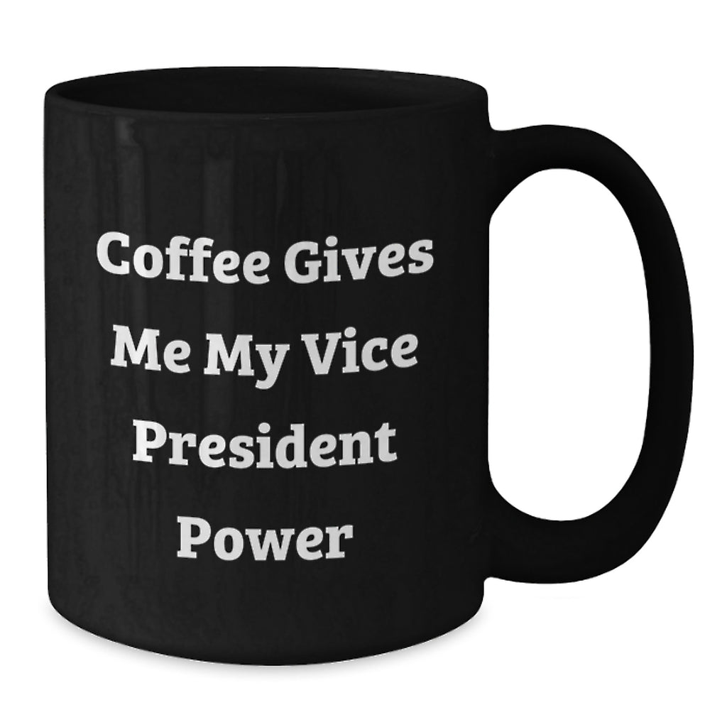 Funny Vice President Gifts, Coffee Gives Me My Vice President Power Black Coffee Mug for Graduation, Gifts from Friends to Vice President, Men's Vice President Mug - Additional