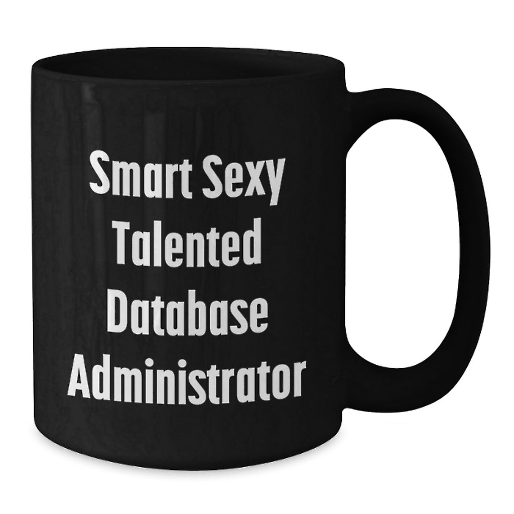 Funny Database Administrator Mug, Smart Sexy Talented DBA, Gifts from Friends for Christmas Unique Presents - Additional