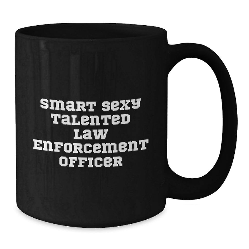Law Enforcement Officer Gifts from Family - Funny Smart Sexy Talented Inspirational Quotes Black Coffee Mug for Graduation - Additional