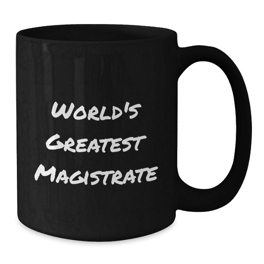 Funny Magistrate Gifts from Friends to World's Greatest Magistrate, Black Coffee Mug for Birthday Unique Gifts - Additional