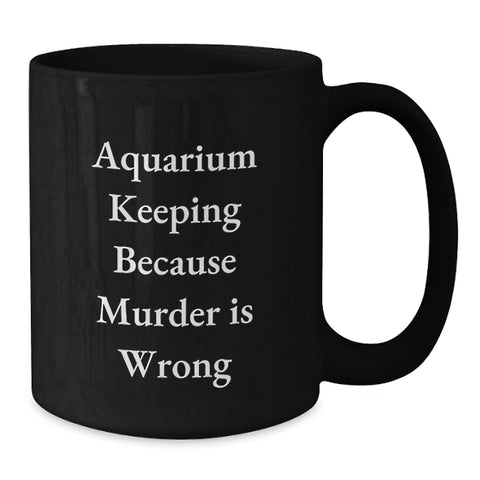 Image of Funny Aquarium Keeping Graduation Gifts from Friends and Family - 'Murder Is Wrong' Black Coffee Mug for Aquarists and Enthusiasts - 11oz or 15oz Ceramic Mug - Additional
