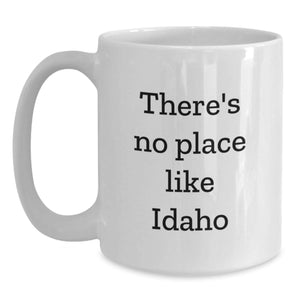Idaho Gifts from Friends - There's No Place Like Idaho Funny Quote White Coffee Mug for Idaho Lovers, Birthday Unique Gifts for Men, Women, Family
