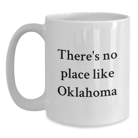 Image of Oklahoma Gifts from Friends, Funny White Coffee Mug for Birthday, Unique There's No Place Like Oklahoma Quote - Main